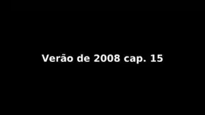 Relato: Verão de 2008 cap. 15