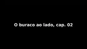 Relato: O buraco ao lado, cap. 02