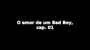 Relato: O amor de um Bad Boy, cap. 01