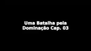 Relato: Uma Batalha pela Dominação Cap. 03